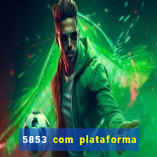 5853 com plataforma de jogos